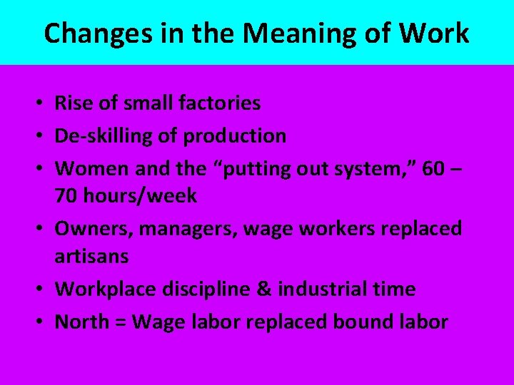 Changes in the Meaning of Work • Rise of small factories • De-skilling of
