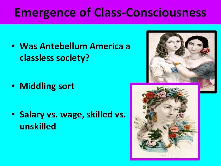 Emergence of Class-Consciousness • Was Antebellum America a classless society? • Middling sort •