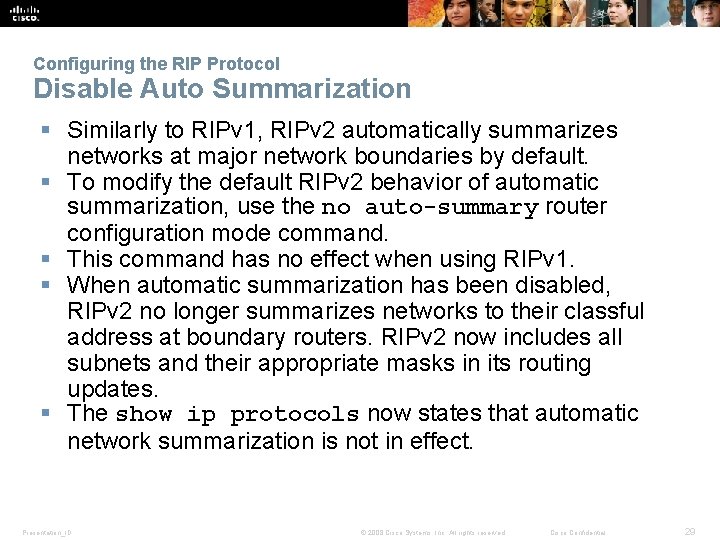 Configuring the RIP Protocol Disable Auto Summarization § Similarly to RIPv 1, RIPv 2