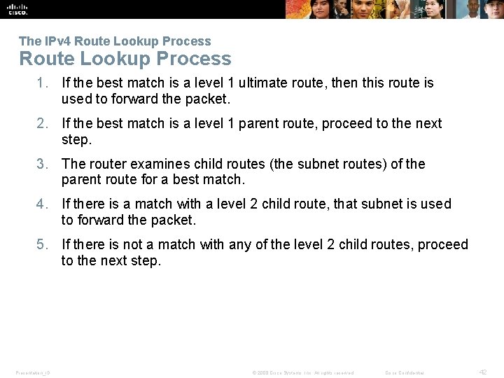 The IPv 4 Route Lookup Process 1. If the best match is a level