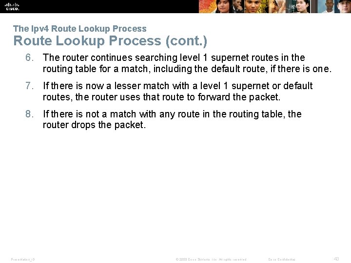 The Ipv 4 Route Lookup Process (cont. ) 6. The router continues searching level