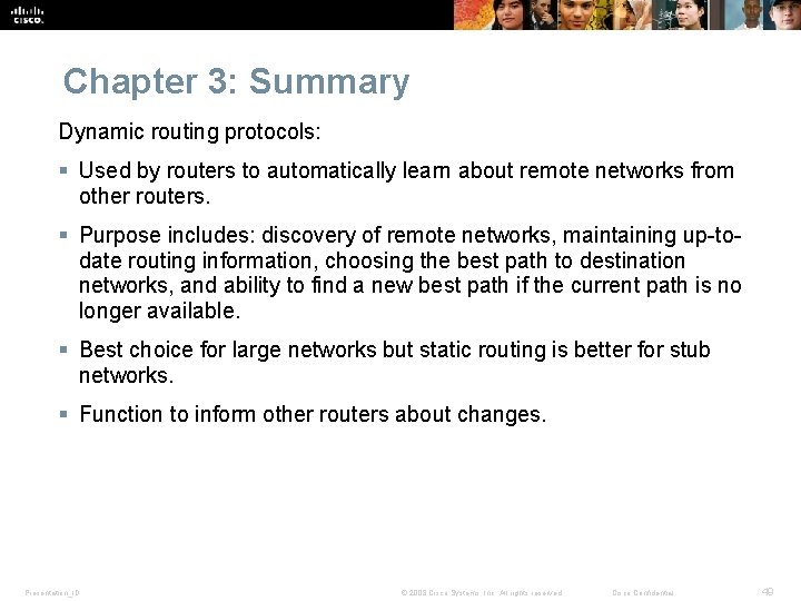 Chapter 3: Summary Dynamic routing protocols: § Used by routers to automatically learn about