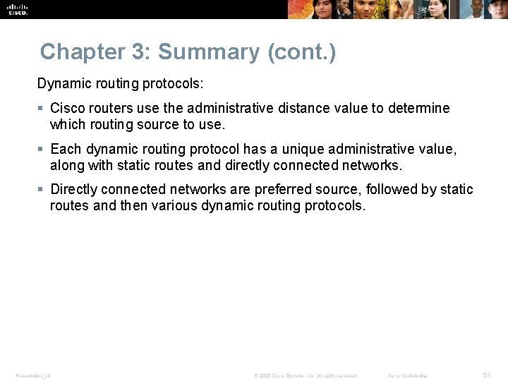 Chapter 3: Summary (cont. ) Dynamic routing protocols: § Cisco routers use the administrative