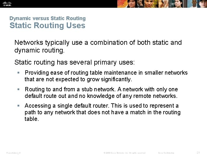 Dynamic versus Static Routing Uses Networks typically use a combination of both static and