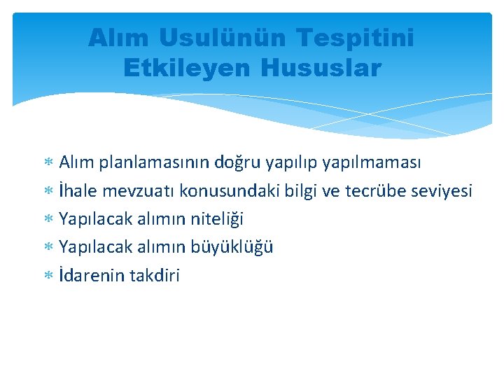 Alım Usulünün Tespitini Etkileyen Hususlar Alım planlamasının doğru yapılıp yapılmaması İhale mevzuatı konusundaki bilgi