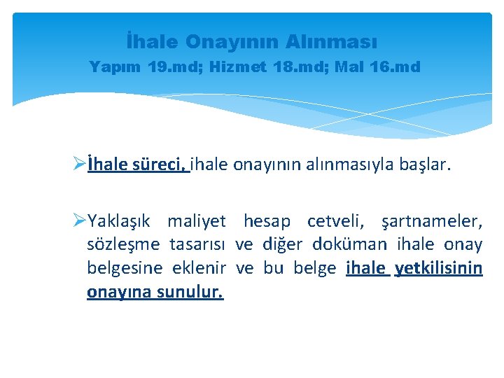 İhale Onayının Alınması Yapım 19. md; Hizmet 18. md; Mal 16. md Øİhale süreci,