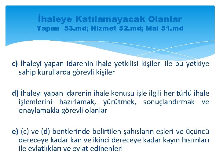 İhaleye Katılamayacak Olanlar Yapım 53. md; Hizmet 52. md; Mal 51. md c) İhaleyi