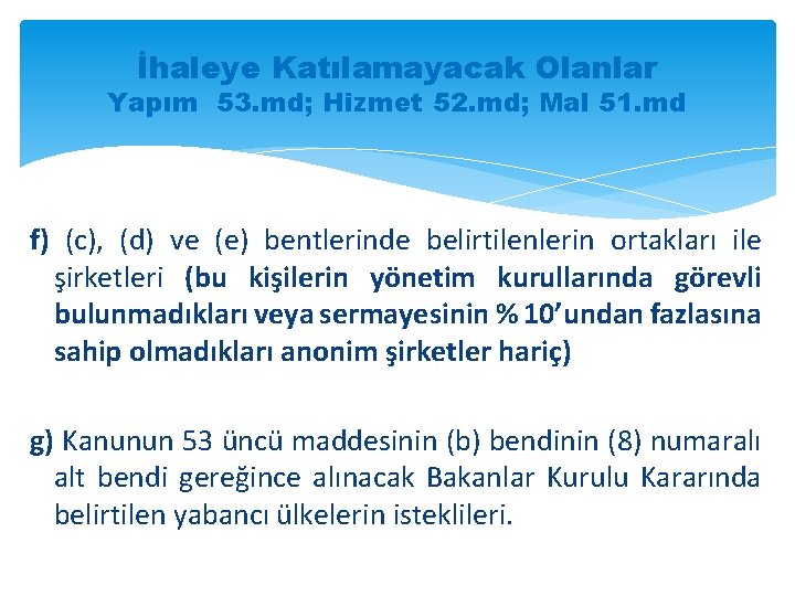 İhaleye Katılamayacak Olanlar Yapım 53. md; Hizmet 52. md; Mal 51. md f) (c),