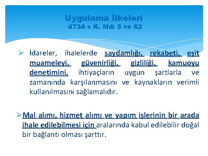 Uygulama İlkeleri 4734 s K. Md: 5 ve 62 Ø İdareler, ihalelerde saydamlığı, rekabeti,