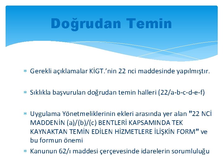 Doğrudan Temin Gerekli açıklamalar KİGT. ’nin 22 nci maddesinde yapılmıştır. Sıklıkla başvurulan doğrudan temin