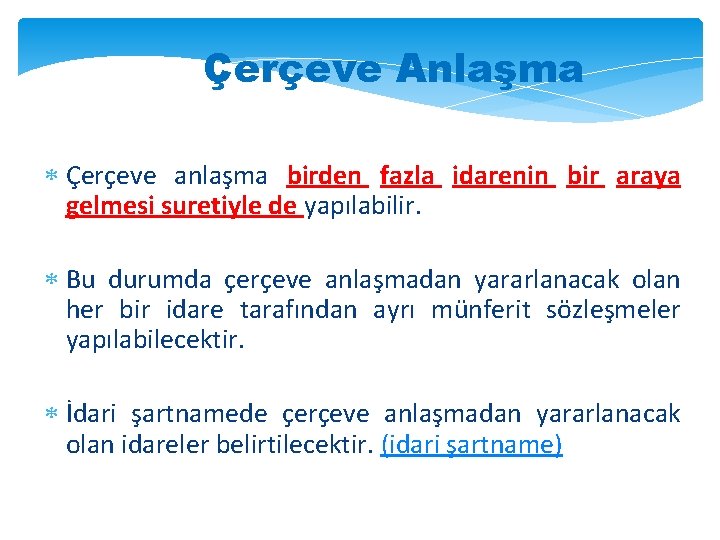 Çerçeve Anlaşma Çerçeve anlaşma birden fazla idarenin bir araya gelmesi suretiyle de yapılabilir. Bu