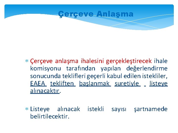 Çerçeve Anlaşma Çerçeve anlaşma ihalesini gerçekleştirecek ihale komisyonu tarafından yapılan değerlendirme sonucunda teklifleri geçerli