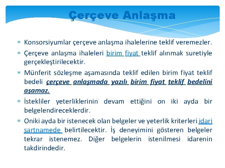 Çerçeve Anlaşma Konsorsiyumlar çerçeve anlaşma ihalelerine teklif veremezler. Çerçeve anlaşma ihaleleri birim fiyat teklif