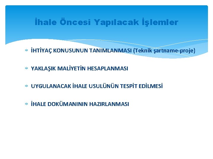 İhale Öncesi Yapılacak İşlemler İHTİYAÇ KONUSUNUN TANIMLANMASI (Teknik şartname-proje) YAKLAŞIK MALİYETİN HESAPLANMASI UYGULANACAK İHALE