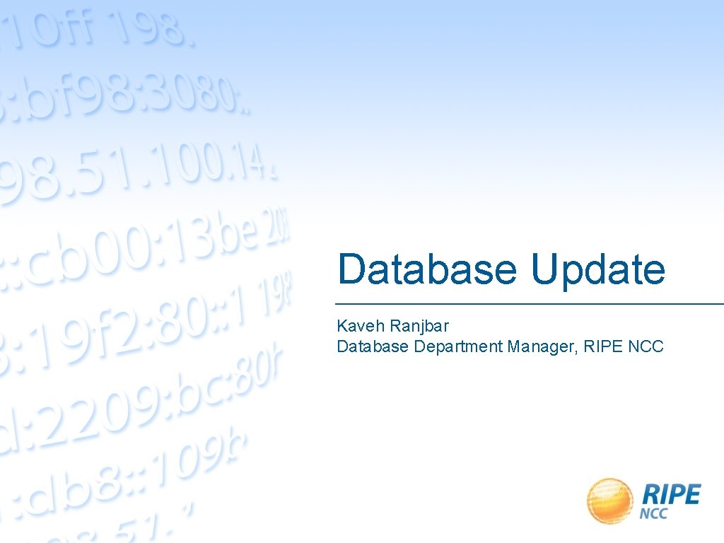Database Update Kaveh Ranjbar Database Department Manager, RIPE NCC 