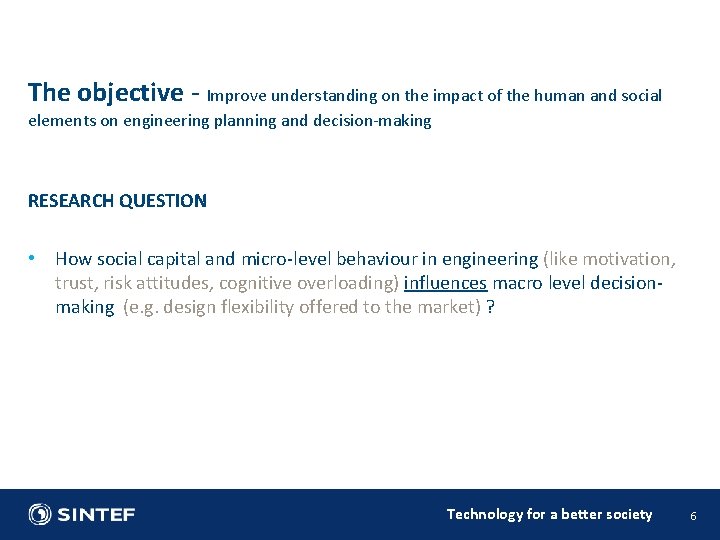 The objective - Improve understanding on the impact of the human and social elements