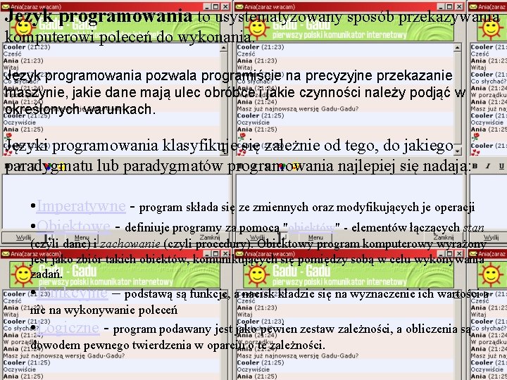 Język programowania to usystematyzowany sposób przekazywania komputerowi poleceń do wykonania. Język programowania pozwala programiście