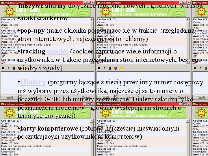  • fałszywe alarmy dotyczące rzekomo nowych i groźnych wirusów • ataki crackerów •
