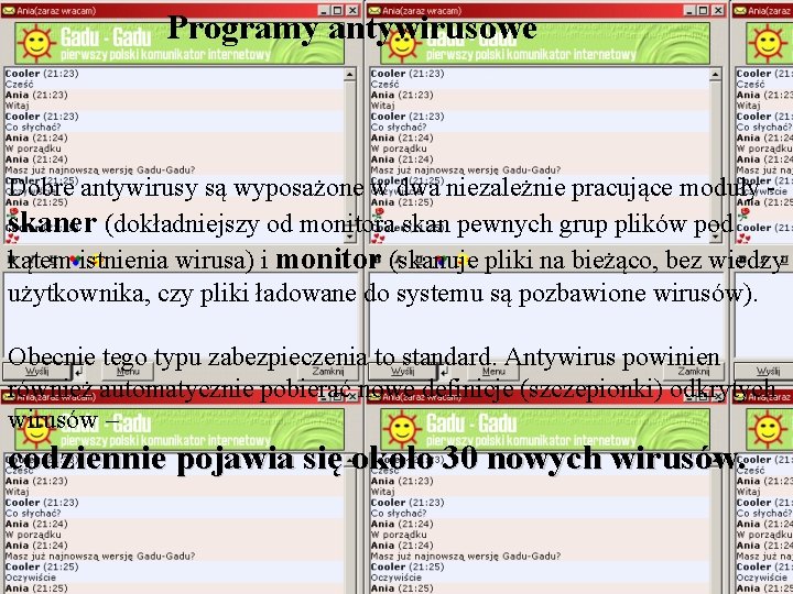 Programy antywirusowe Dobre antywirusy są wyposażone w dwa niezależnie pracujące moduły - skaner (dokładniejszy