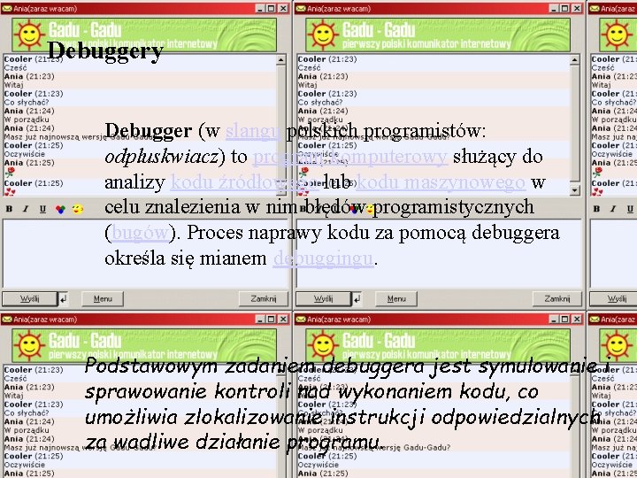 Debuggery Debugger (w slangu polskich programistów: odpluskwiacz) to program komputerowy służący do analizy kodu