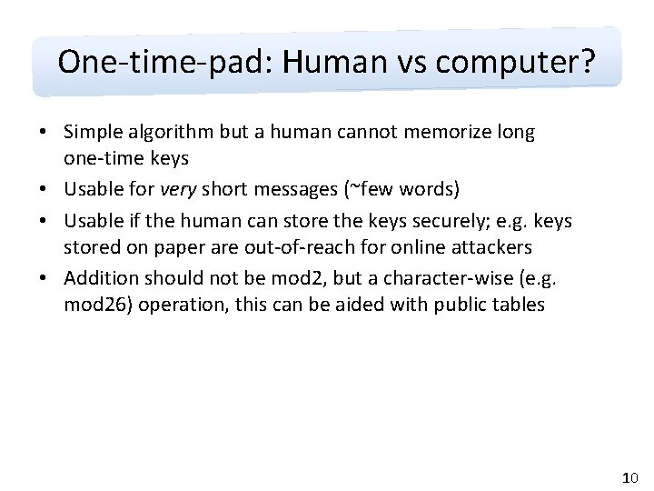 One-time-pad: Human vs computer? • Simple algorithm but a human cannot memorize long one-time