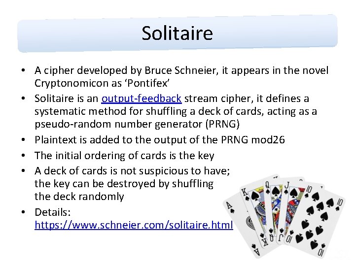 Solitaire • A cipher developed by Bruce Schneier, it appears in the novel Cryptonomicon