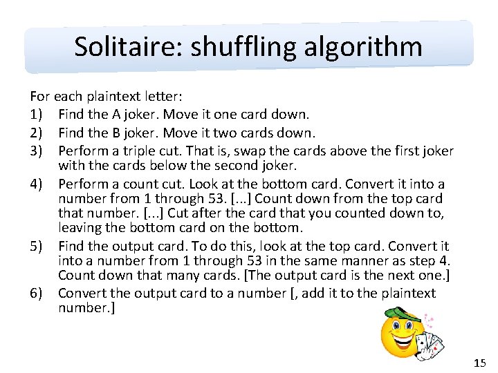 Solitaire: shuffling algorithm For each plaintext letter: 1) Find the A joker. Move it
