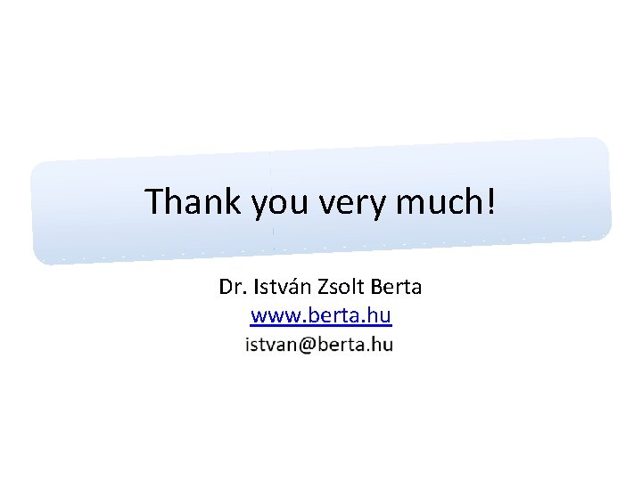 Thank you very much! Dr. István Zsolt Berta www. berta. hu 