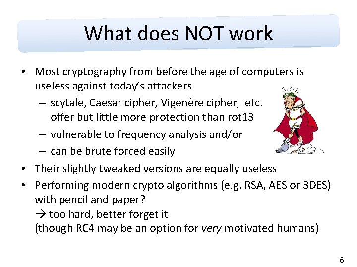 What does NOT work • Most cryptography from before the age of computers is