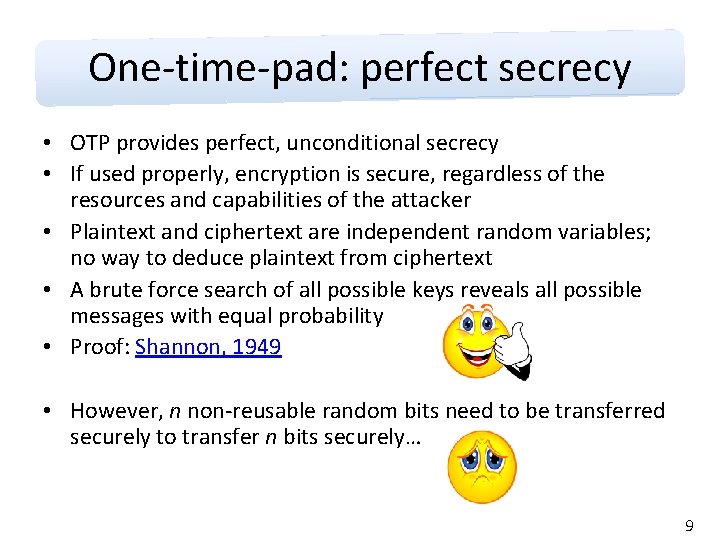 One-time-pad: perfect secrecy • OTP provides perfect, unconditional secrecy • If used properly, encryption