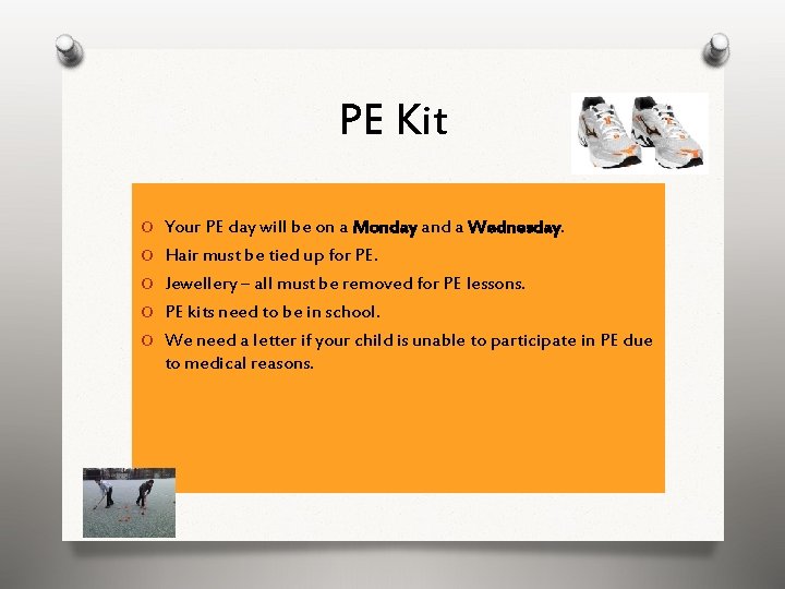 PE Kit O Your PE day will be on a Monday and a Wednesday.
