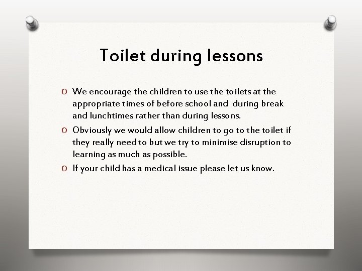 Toilet during lessons O We encourage the children to use the toilets at the