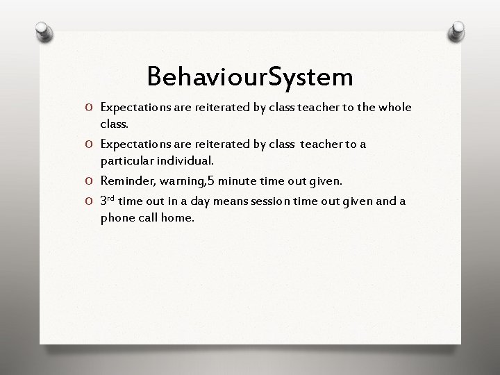 Behaviour. System O Expectations are reiterated by class teacher to the whole class. O