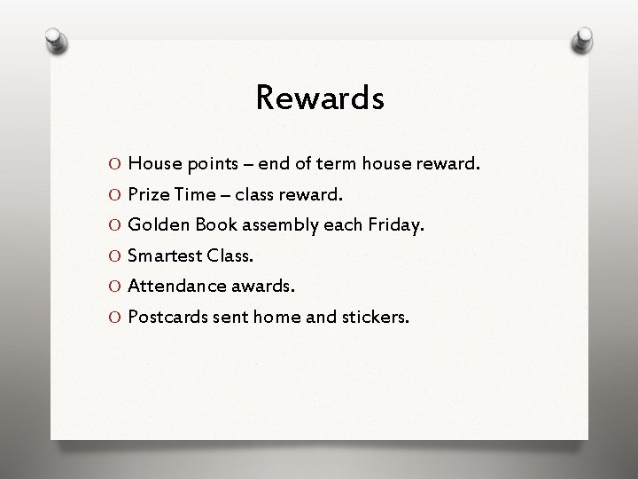 Rewards O House points – end of term house reward. O Prize Time –