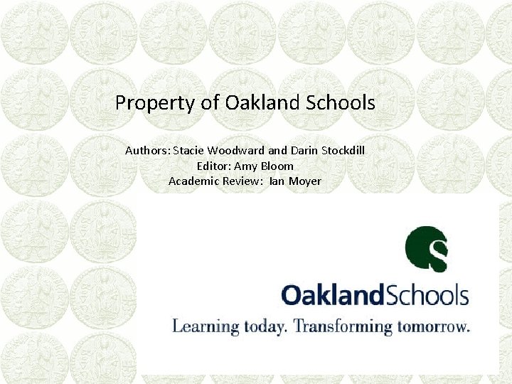Property of Oakland Schools Authors: Stacie Woodward and Darin Stockdill Editor: Amy Bloom Academic