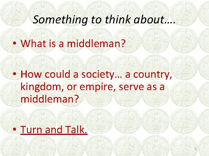 Something to think about…. • What is a middleman? • How could a society…