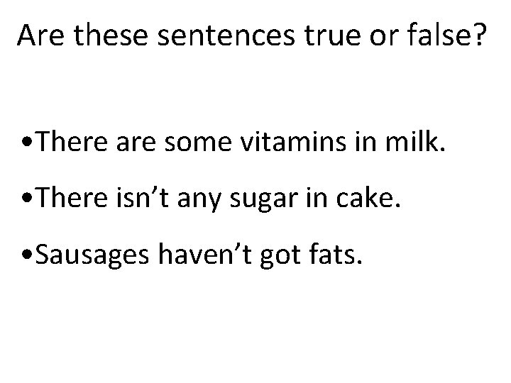 Are these sentences true or false? • There are some vitamins in milk. •