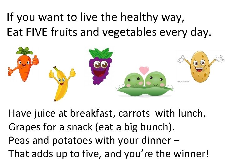If you want to live the healthy way, Eat FIVE fruits and vegetables every