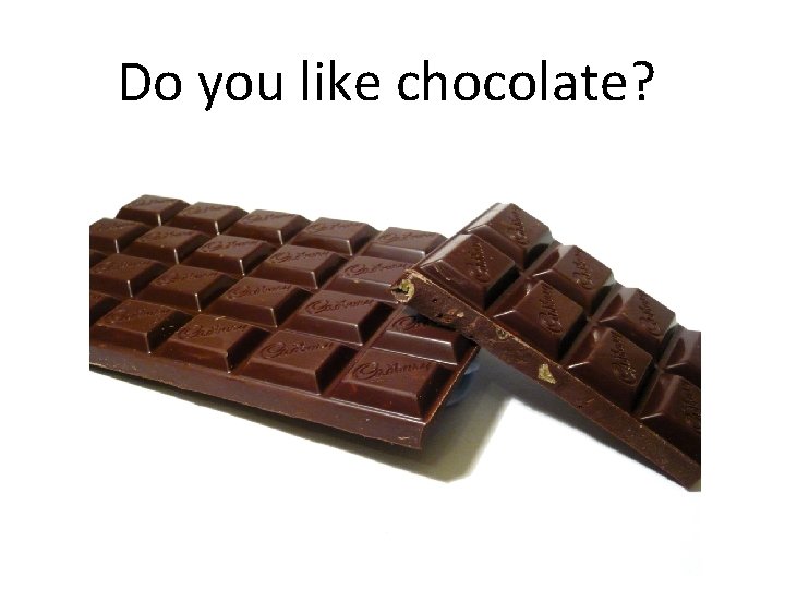 Do you like chocolate? 