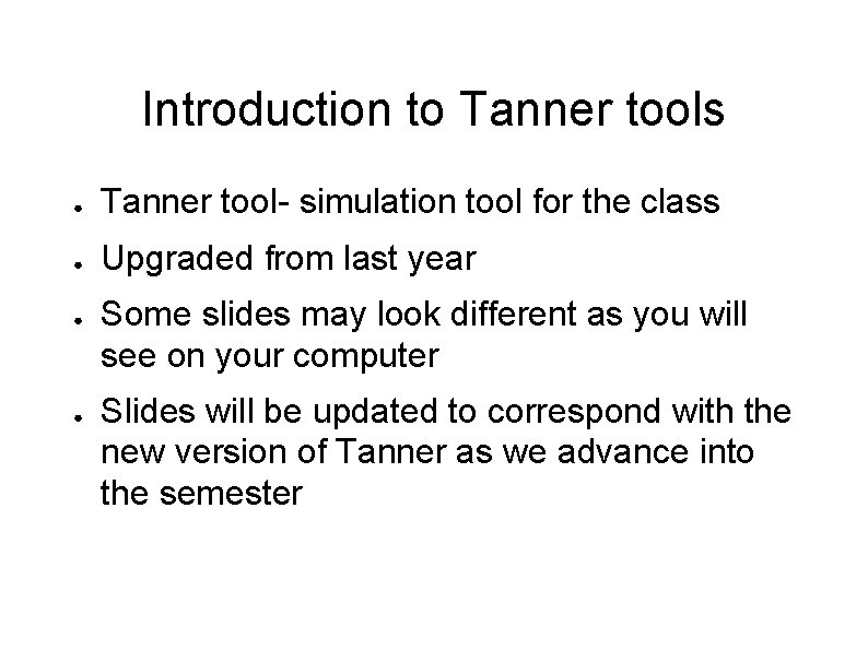 Introduction to Tanner tools ● Tanner tool- simulation tool for the class ● Upgraded