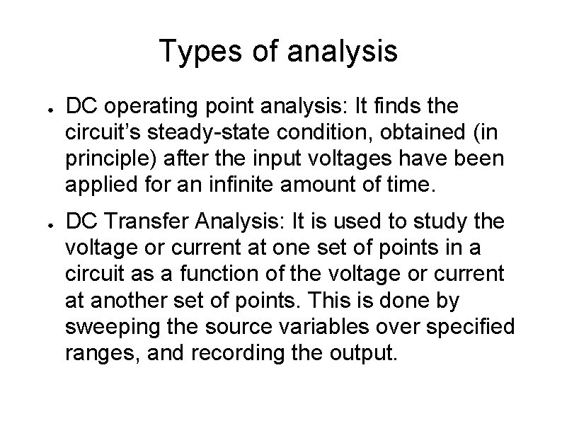 Types of analysis ● ● DC operating point analysis: It finds the circuit’s steady-state
