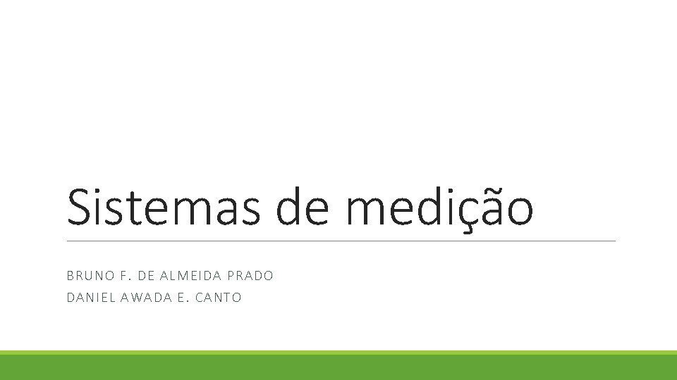 Sistemas de medição BRUN O F. DE ALMEIDA P RADO DAN IEL AW ADA