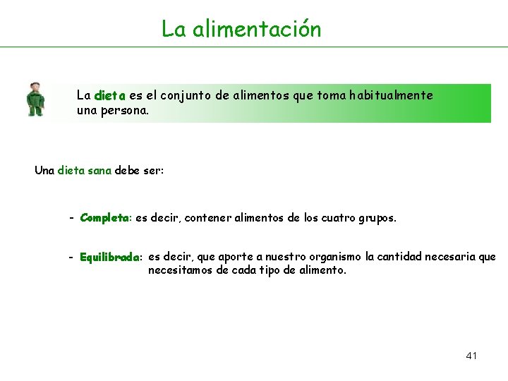 La alimentación La dieta es el conjunto de alimentos que toma habitualmente una persona.