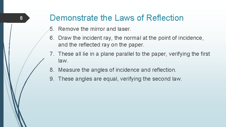 8 Demonstrate the Laws of Reflection 5. Remove the mirror and laser. 6. Draw 8 Demonstrate the Laws of Reflection 5. Remove the mirror and laser. 6. Draw