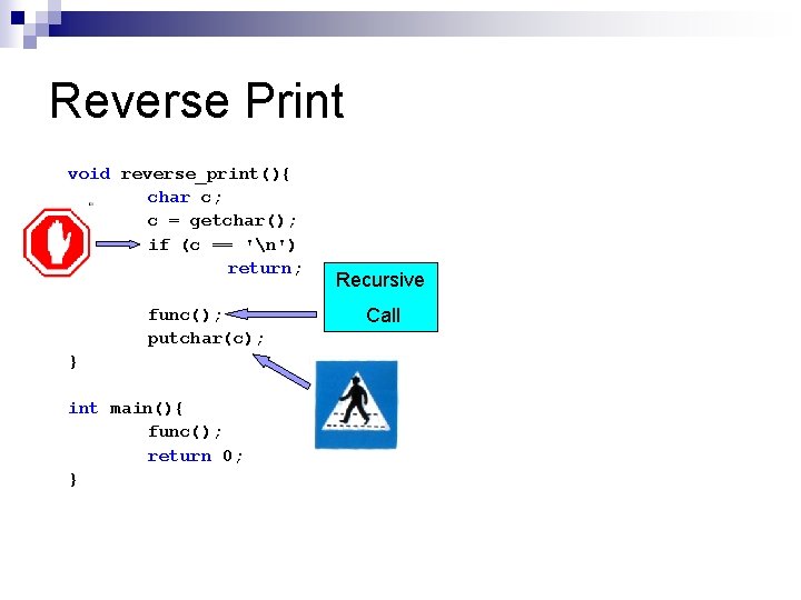 Reverse Print void reverse_print(){ char c; c = getchar(); if (c == 'n') return;