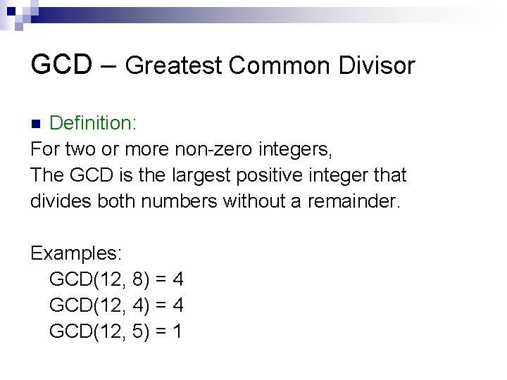 GCD – Greatest Common Divisor Definition: For two or more non-zero integers, The GCD
