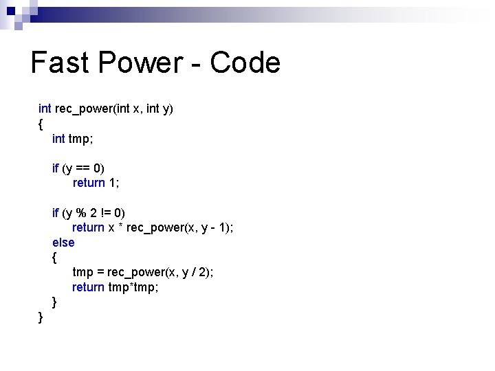 Fast Power - Code int rec_power(int x, int y) { int tmp; if (y