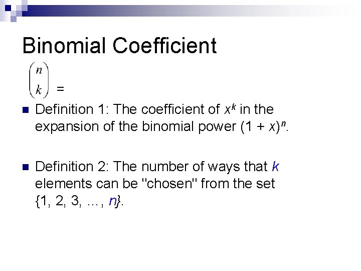 Binomial Coefficient = n Definition 1: The coefficient of xk in the expansion of
