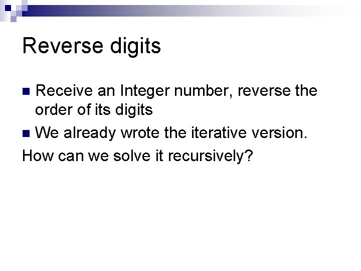 Reverse digits Receive an Integer number, reverse the order of its digits n We