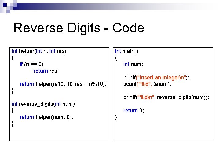 Reverse Digits - Code int helper(int n, int res) { if (n == 0)